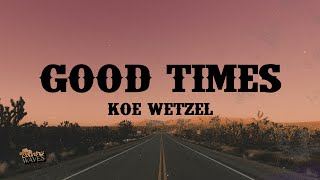 Koe Wetzel  Good Times Lyrics [upl. by Neeruan]