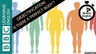 Objectification Is there really a perfect body 6 Minute English [upl. by Allisurd388]