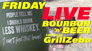 Bourbon n Beer Friday night LIVE from the GrillZebo [upl. by Ragucci]