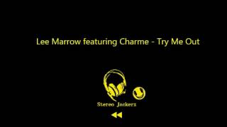 Lee Marrow featuring Charme  Try Me Out [upl. by Tiossem]