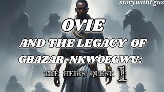 Ovie and the Legacy of GbazarNkwoegwuThe heirs questChapter 1 [upl. by Valerio430]