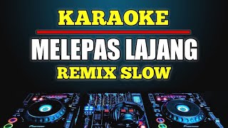 KARAOKE MELEPAS LAJANG  ARVIAN DWI DJ REMIX SLOW [upl. by Henricks]