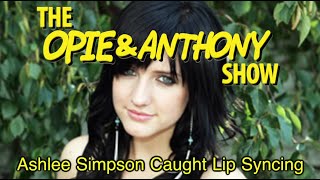 Opie amp Anthony Ashlee Simpson Caught Lip Syncing 1025 102604 0110 0121 122905 [upl. by Kceb]