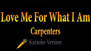 Carpenters  Love Me For What I Am Karaoke [upl. by Nitsug]