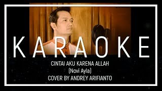 Cintai Aku Karena Allah Novi Ayla  KARAOKE MALE VERSION Andrey Cover [upl. by Uzia458]