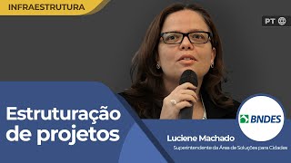 BNDES quotEntre a vontade de fazer e os meios de realizar entra o estruturador de projetosquot  PT 🌐 [upl. by Rentsch]