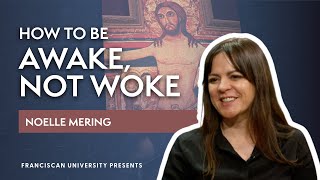 How to Be Awake Not Woke  Noelle Mering  Franciscan University Presents [upl. by Ellehcyar]