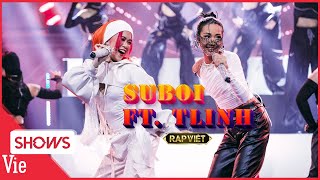 PHÁT SỐT với màn trình diễn của 2 quý cô Suboi  TLinh vừa rap vừa nhảy cực máu lửa  RAP VIỆT [upl. by Reyaht103]