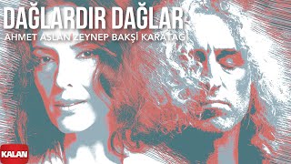 Ahmet Aslan amp Zeynep Bakşi Karatağ  Dağlardır Dağlar I Single ©️ 2021 Kalan Müzik [upl. by Anelagna]