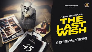 THE LAST WISH Official Video  Tiger Halwara  The Kidd  Latest Punjabi Song 2024  5911 Records [upl. by Leighton]