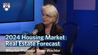 Housing Market in 2024 – Wharton Professor Susan Wachters Real Estate Forecast [upl. by Alletniuq]