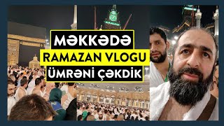 Məkkə şəhərində Ramazan Ümrəsi çəkiliş  Möhtəşəm VLOG  tövbəzamanı [upl. by Lukas]