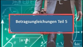 Betragsungleichungen Teil 5 [upl. by Oht301]