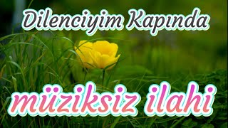 DİLENCİYİM KAPINDA  MÜZİKSİZ İLAHİ  İLAHİ DEFTERİM [upl. by Leber]