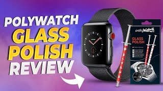 Pollywatch Glass Polish Review  tried removing scratches on an Apple Watch Series 4 [upl. by Malti]