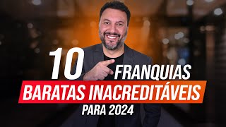 TOP 10 FRANQUIAS BARATAS INCRÍVEIS PARA LUCRAR EM 2024 [upl. by Riella]