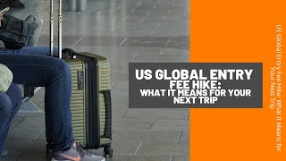 US Global Entry Fee Hike What It Means for Your Next Trip [upl. by Thordia421]