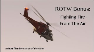 ROTW Bonus Video Fighting Fire From The Air [upl. by Drarig]