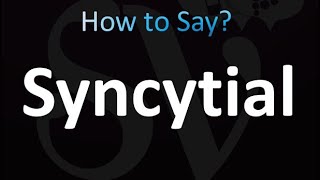 How to Pronounce Syncytial Correctly [upl. by Laflam]