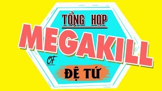 Những pha XỬ LÝ ẢO DIỆU MEGAKILL của ĐỆ TỨ BEST OF ĐỆ TỨ [upl. by Asilegna]