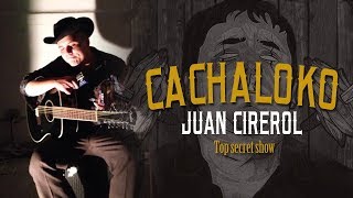 Juan Cirerol  El Cachaloko Top Secret Show [upl. by Goldenberg]