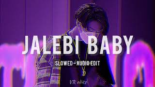 Jalebi Baby  Slowed  Audio edit  Jad vi tu mere raah vichon chaldi  VR edits [upl. by Arej]