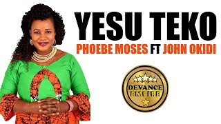 PHOEBE MOSES  YESU TEKO FEAT JOHN OKIDI OFFICIAL LYRICAL AUDIO [upl. by Yesor]