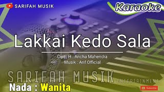 LAKKAI KEDO SALA  KARAOKE CIPTH ANCHA MAHENDRA NADA CEWEK  LIRIKsarifahmusik [upl. by Ynot]