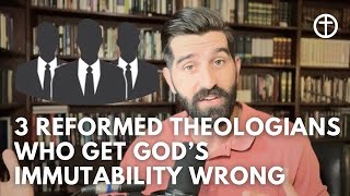 Three Reformed Theologians who get God’s Immutability wrong [upl. by Blinnie]