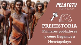 Prehistoria los primeros pobladores y cómo llegamos a Huertapelayo  PelayoTV [upl. by Arenat]