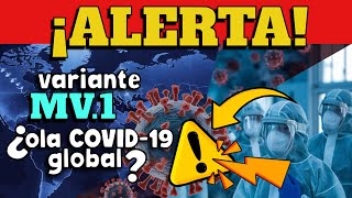 ALERTA  ¿RIESGO DE OLA GLOBAL POR VARIANTE MV1 [upl. by Enidan983]