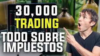 30000 USD en 90 Dias Impuestos en TRADING lo que NADIE TE EXPLICA [upl. by Riesman]