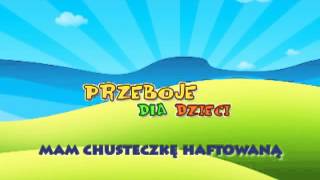 Mam chusteczkę haftowaną  Dziecięce Przeboje  Muzyka dla dzieci  Hity dla dzieci  tekst piose [upl. by Mungovan711]