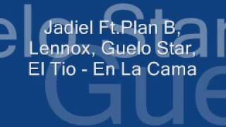 Jadiel Ft Plan B Lennox Guelo Star El Tio En La Cama [upl. by Arvin]