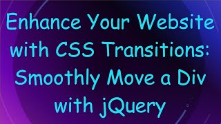 Enhance Your Website with CSS Transitions Smoothly Move a Div with jQuery [upl. by Eceer980]