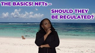 THE BASICS NFTs  SHOULD THEY BE REGULATED [upl. by Arinayed339]