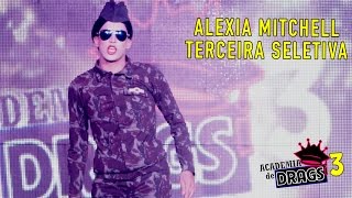 TERCEIRA SELETIVA  ALEXIA MITCHELL  ACADEMIA DE DRAGS 3 [upl. by Eahsel]