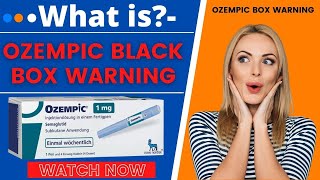 What is the Ozempic Black Box Warning [upl. by Chandra]