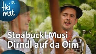 Stoabuckl Musi Dirndl auf da Oim  BR Heimat  Zsammgspuit  Volksmusik [upl. by Annahsal333]