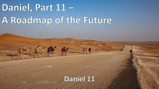 Daniel Part 11  A Roadmap of the Future [upl. by Ruperta]