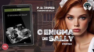 O enigma de Sally  PD James  Parte 4  Audiobook  Audiolivro  Narração Humana [upl. by Catharine899]