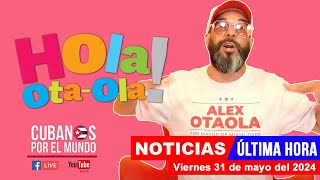 Alex Otaola en vivo últimas noticias de Cuba  Hola OtaOla viernes 31 de mayo del 2024 [upl. by Galven]