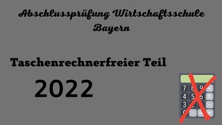 Abschlussprüfung Wirtschaftsschule Bayern 2022  Taschenrechnerfreier Teil [upl. by Daloris848]