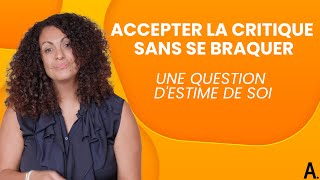 Accepter la critique sans se braquer  Une question destime de soi [upl. by Harley]