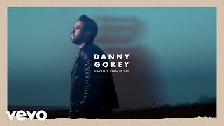 Danny Gokey  Havent Seen It Yet Audio [upl. by Coretta]