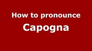 How to pronounce Capogna ItalianItaly  PronounceNamescom [upl. by Gnut]