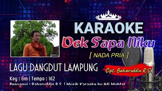 Dek Sapa Niku  Karaoke Lirik  Nada Pria  Lagu Dangdut Lampung  Voc amp Cipt Baharuddin RS  Gm [upl. by Talia]