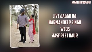 Live Jaggo Dj  Harmandeep Singh Weds Jaspreet Kaur  Manjit Photography M 9915435197 [upl. by Tita]