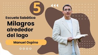 ESCUELA SABÁTICA  LECCIÓN 5 MILAGROS ALREDEDOR DEL LAGO  MANUEL OSPINO [upl. by Gaige]