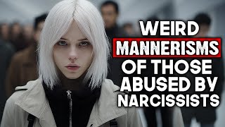 Weird Mannerisms of People Abused By Narcissists [upl. by Aneehc]